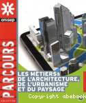 Les mtiers de l'architecture, de l'urbanisme et du paysage