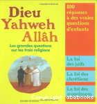 Dieu Yahweh Allh : les grandes questions sur les trois religions