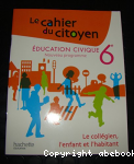 Le cahier du citoyen : ducation civique 6e