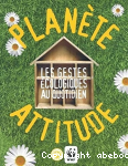 Plante attitude ; Les gestes cologiques au quotidien