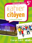 Le cahier du citoyen : ducation civique 5e