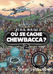 Star wars : O se cache Chewbacca ?